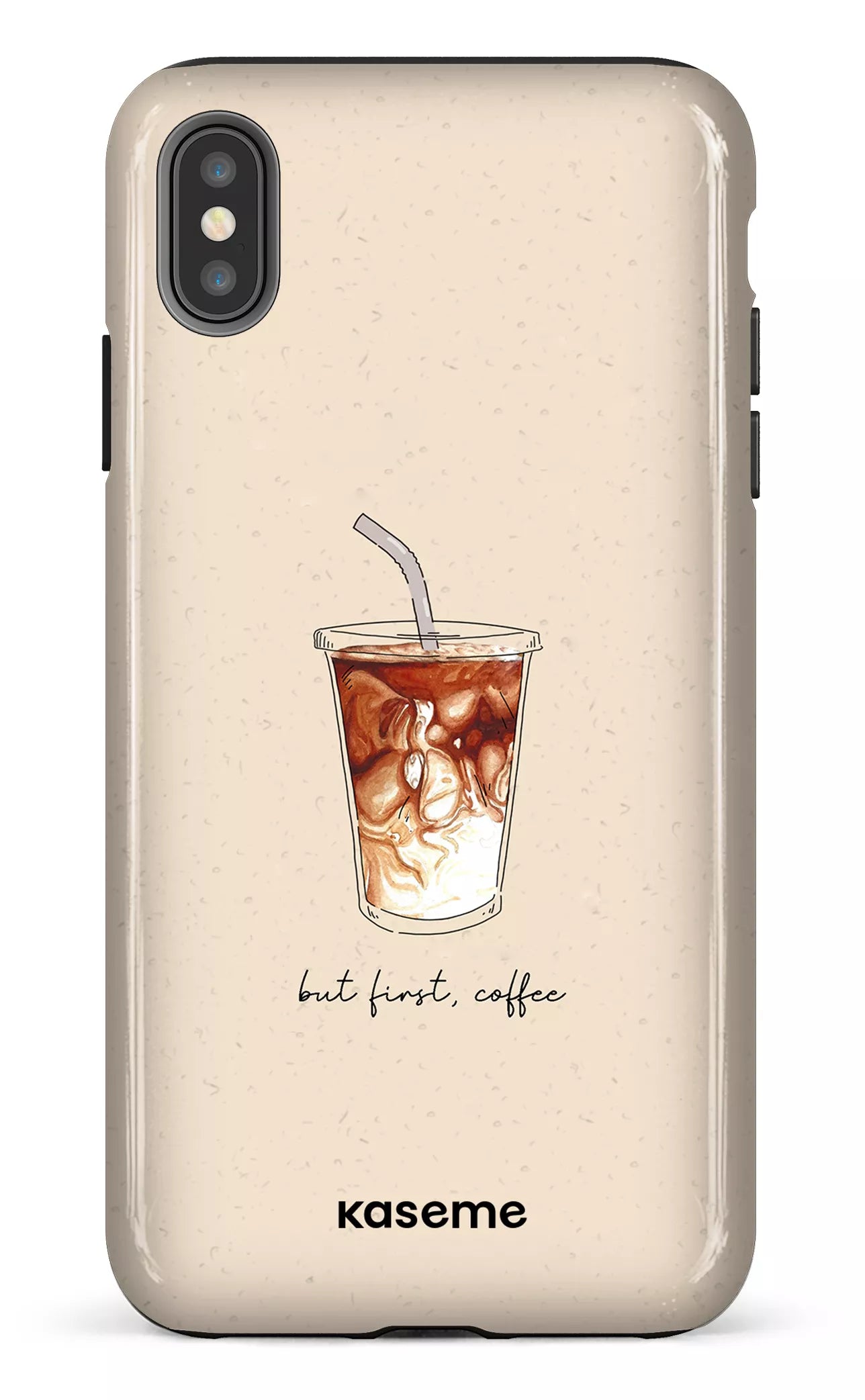 iPhone XS Max tough But first, coffee -